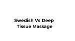 What is difference between Swedish and Deep Tissue Massage